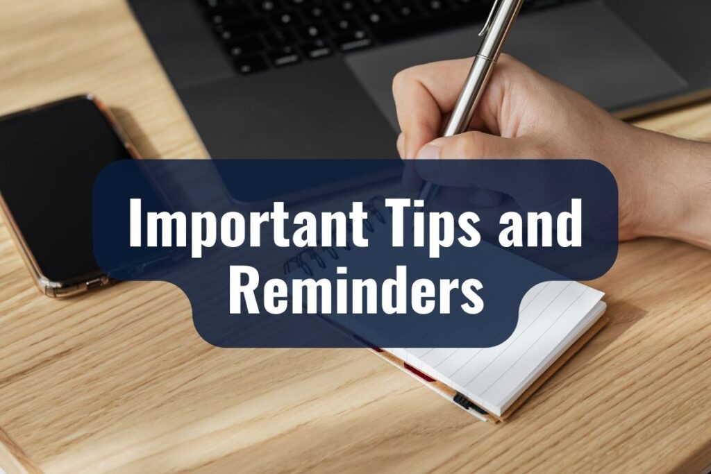 Important Tips and Reminders