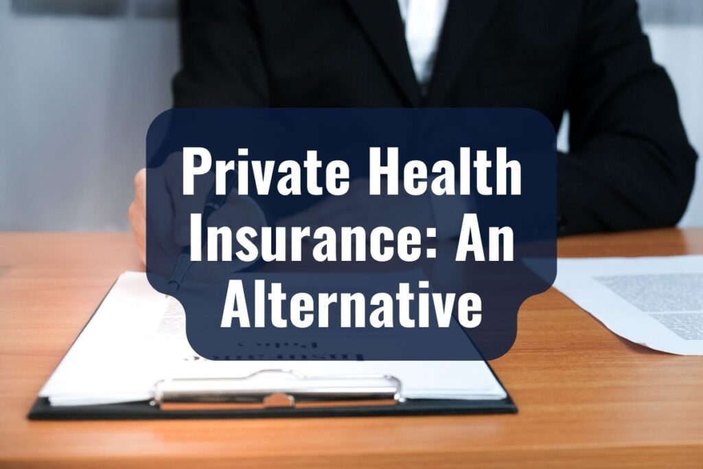 Private Health Insurance: An Alternative