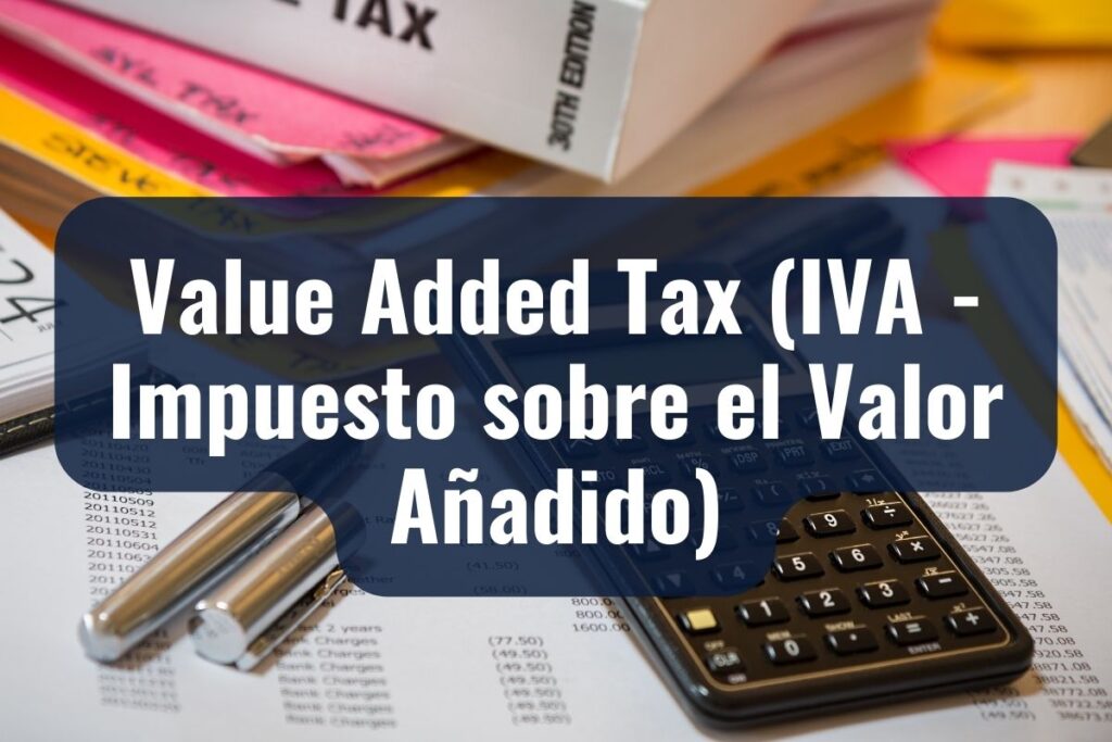 Value Added Tax (IVA - Impuesto sobre el Valor Añadido)