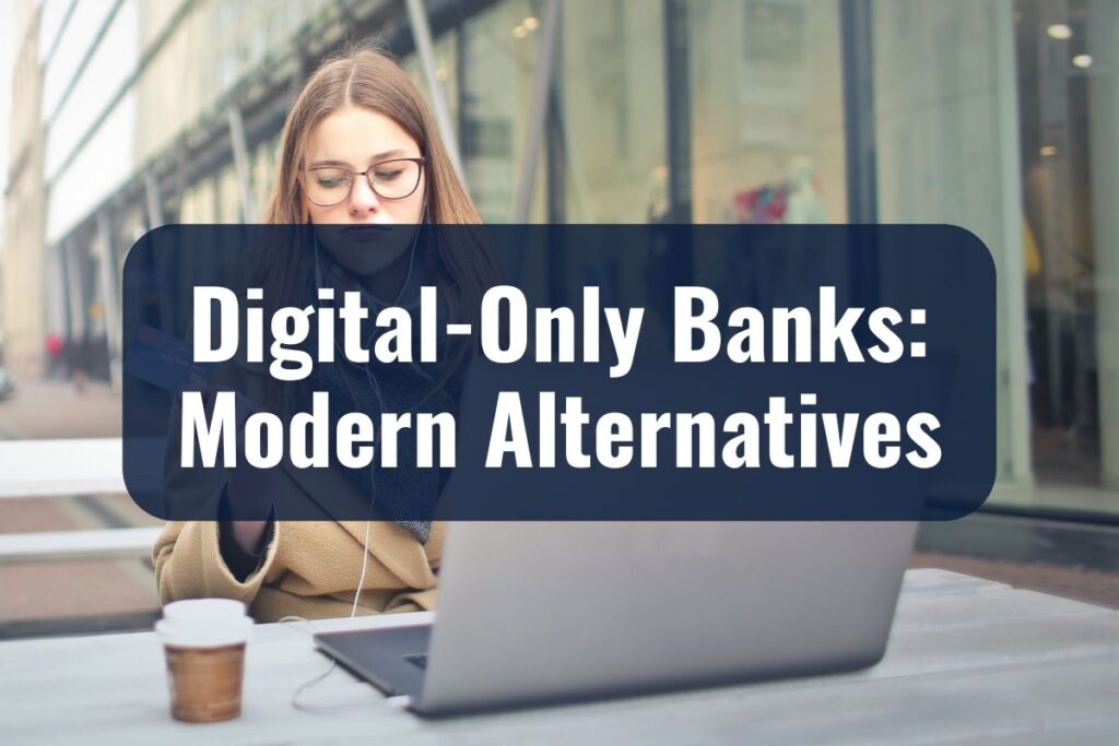 Digital-Only Banks Modern Alternatives