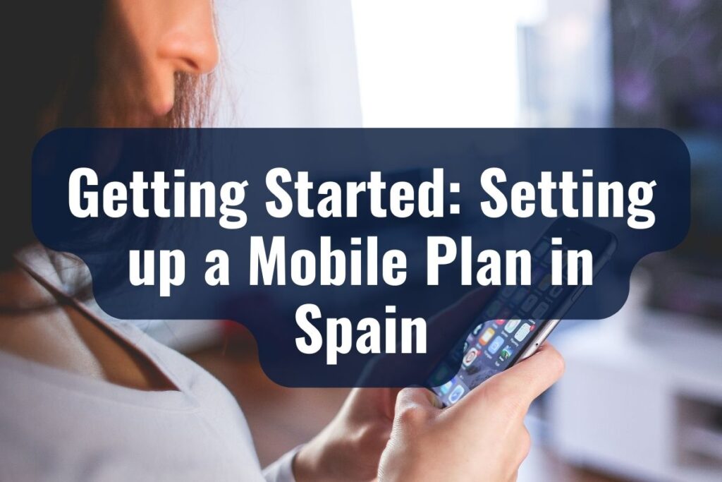 Getting Started: Setting up a Mobile Plan in Spain