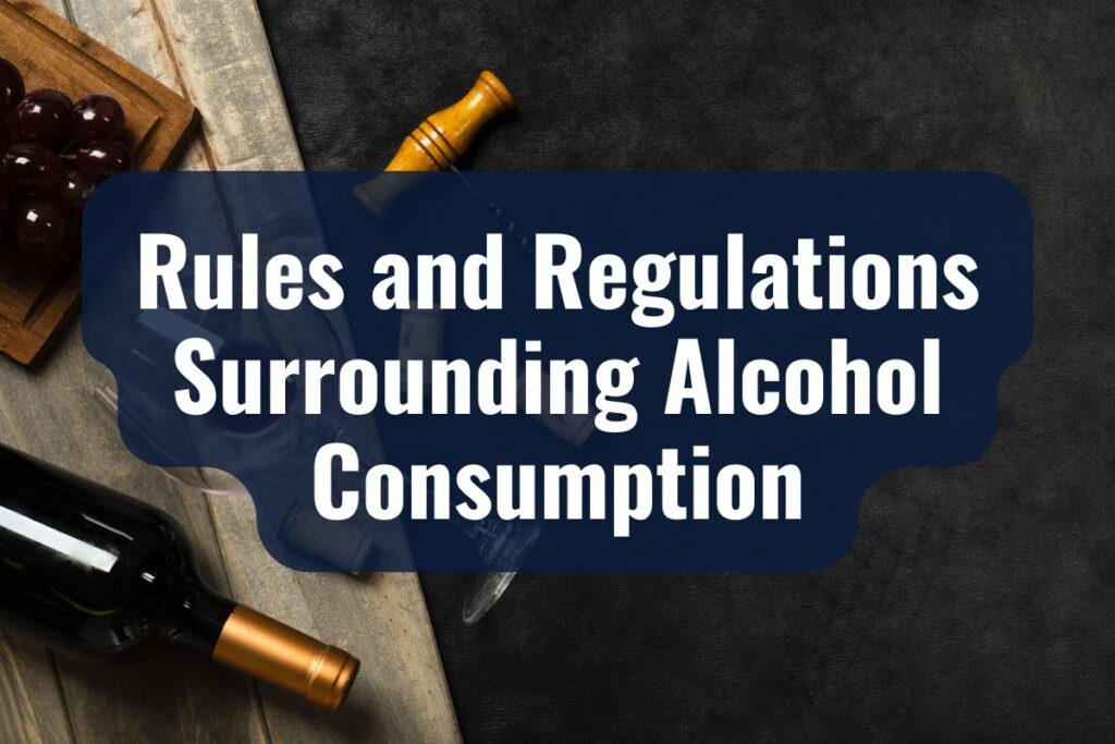 Rules and Regulations Surrounding Alcohol Consumption