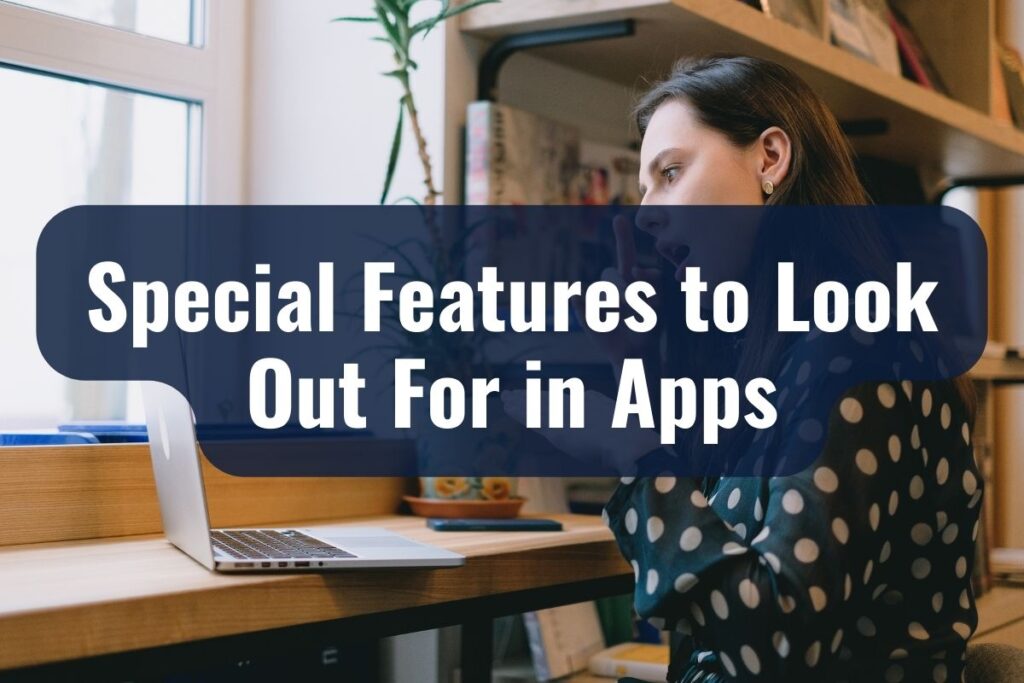 Special Features to Look Out For in Apps