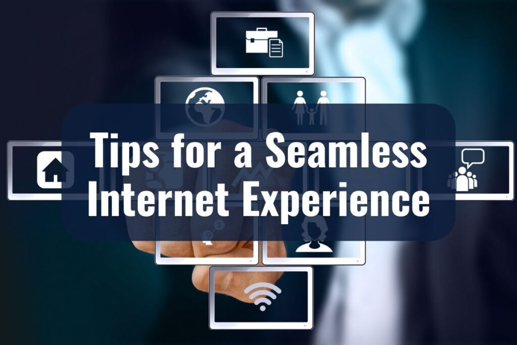 Tips for a Seamless Internet Experience