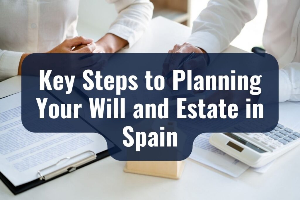 Key Steps to Planning Your Will and Estate in Spain