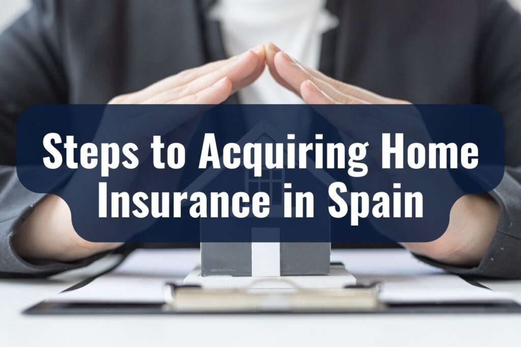 Steps to Acquiring Home Insurance in Spain